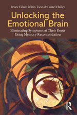 Unlocking the Emotional BrainEliminating Symptoms at Their Roots UsingMemory Reconsolidation