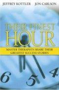 Their Finest Hour: Master Therapists Share Their Greatest Success Stories