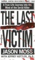 The Last Victim: A True-Life Journey into the Mind of the Serial Killer / Jason Moss  Jeffrey