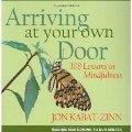 Arriving at Your Own Door: 108 Lessons in Mindfulness / Kabat-Zinn