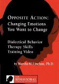 Opposite Action: Changing Emotions You Want to Change